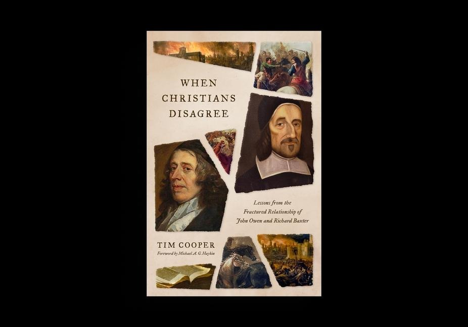When Christians Disagree: Lessons from the Fractured Relationship of John Owen and Richard Baxter