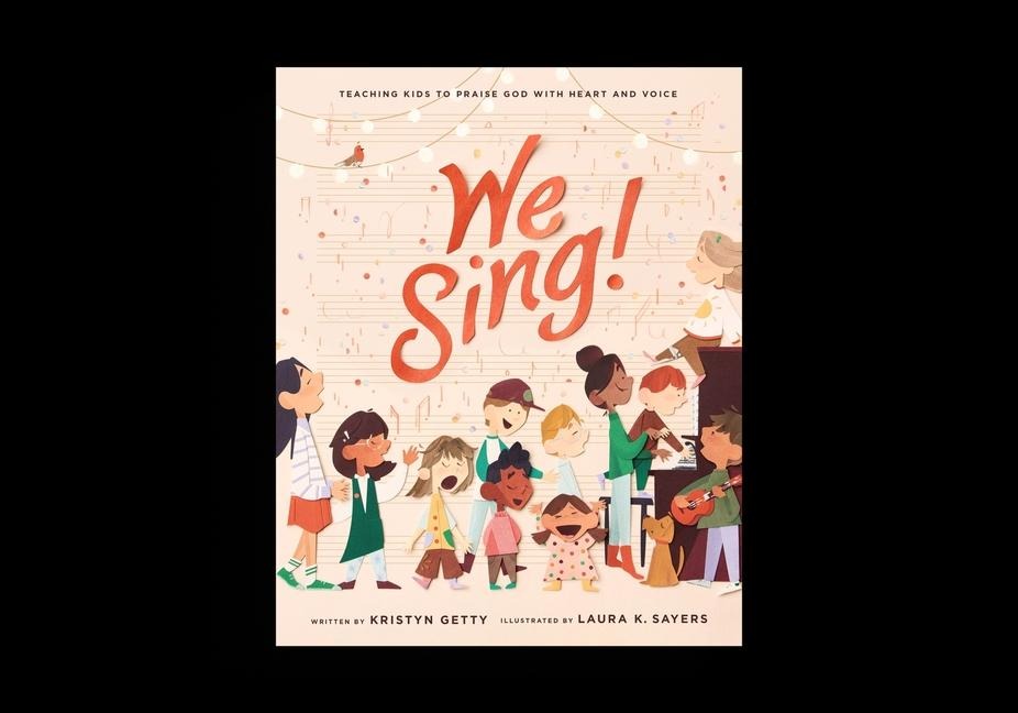 We Sing!: Teaching Kids to Praise God with Heart and Voice
