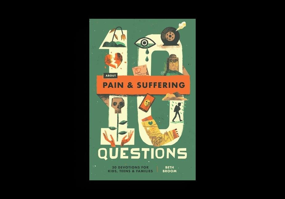 10 Questions about Pain and Suffering: 30 Devotions for Kids, Teens, and Families