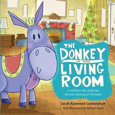 The Donkey in the Living Room: A Tradition That Celebrates the Real Meaning of Christmas