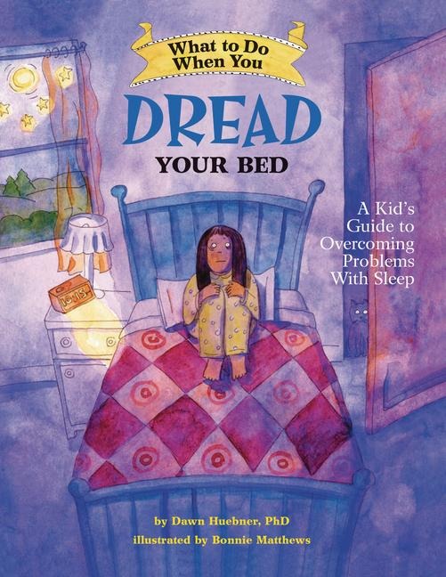What to Do When You Dread Your Bed: A Kids Guide to Overcoming Problems with Sleep