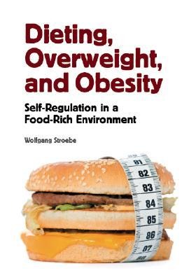 Dieting, Overweight, and Obesity: Self-Regulation in a Food-Rich Environment