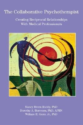 The Collaborative Psychotherapist: Creating Reciprocal Relationships with Medical Professionals