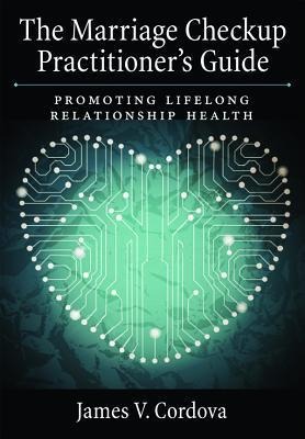 The Marriage Checkup Practitioners Guide: Promoting Lifelong Relationship Health