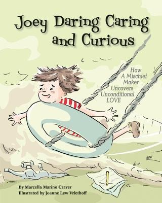 Joey Daring, Caring, and Curious: How a Mischief Maker Uncovers Unconditional Love