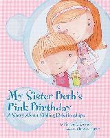 My Sister Beths Pink Birthday: A Story about Sibling Relationships
