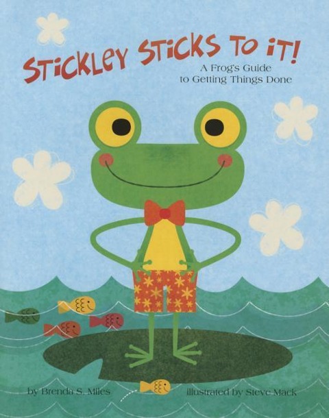 Stickley Sticks to It!: A Frogs Guide to Getting Things Done