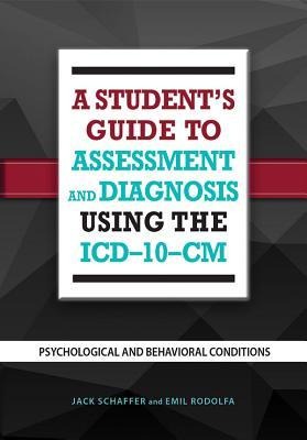 A Students Guide to Assessment and Diagnosis Using the ICD-10-CM: Psychological and Behavioral Conditions