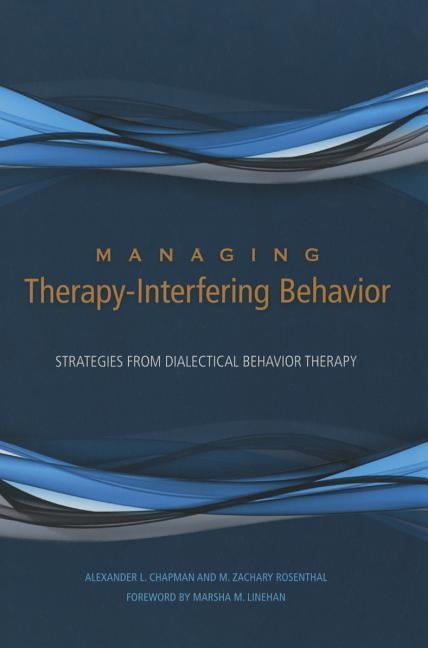 Managing Therapy-Interfering Behavior: Strategies from Dialectical Behavior Therapy
