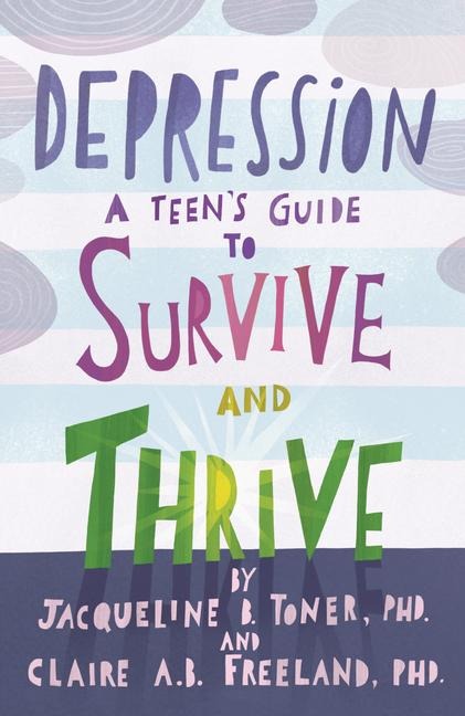 Depression: A Teens Guide to Survive and Thrive