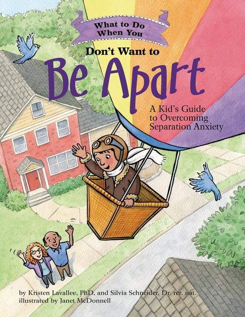 What to Do When You Dont Want to Be Apart: A Kids Guide to Overcoming Separation Anxiety