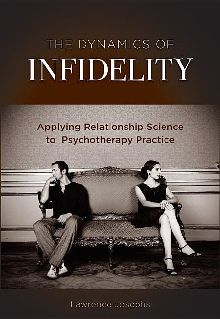 The Dynamics of Infidelity: Applying Relationship Science to Psychotherapy Practice