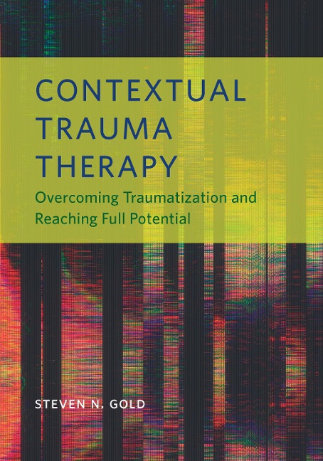 Contextual Trauma Therapy: Overcoming Traumatization and Reaching Full Potential