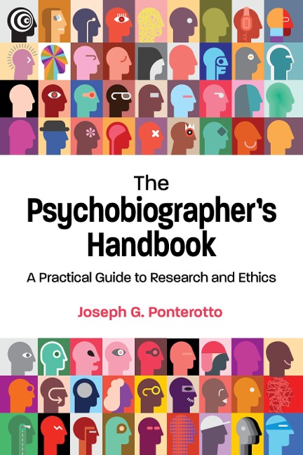 The Psychobiographers Handbook: A Practical Guide to Research and Ethics