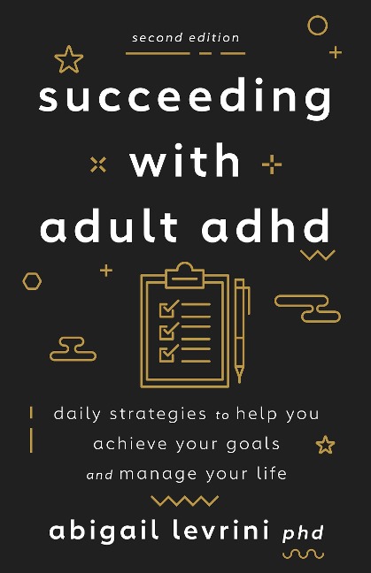 Succeeding With Adult ADHD: Daily Strategies to Help You Achieve Your Goals and Manage Your Life