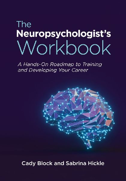 The Neuropsychologists Workbook: A Hands-On Roadmap to Training and Developing Your Career