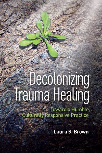 Decolonizing Trauma Healing: Toward a Humble, Culturally Responsive Practice
