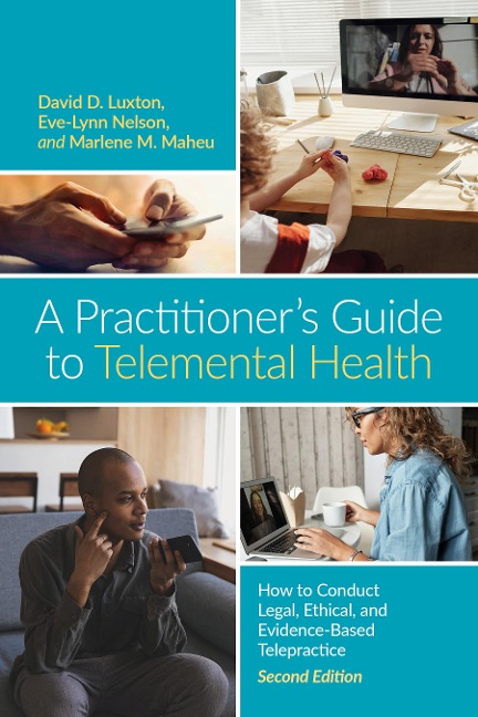 A Practitioners Guide to Telemental Health: How to Conduct Legal, Ethical, and Evidence-Based Telepractice