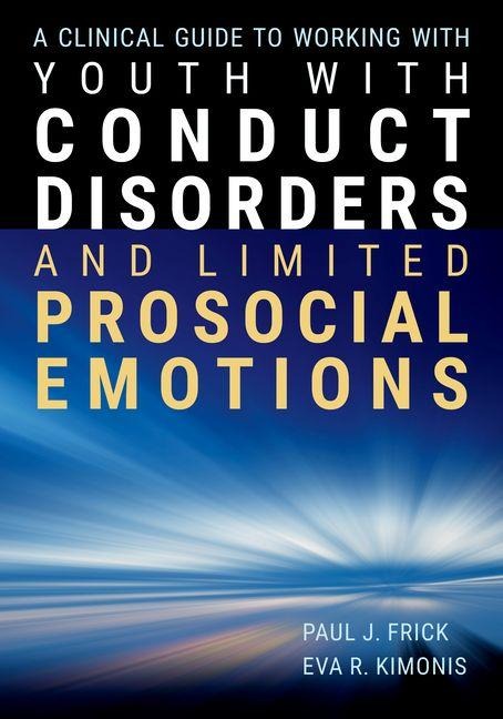 A Clinical Guide to Working with Youth with Conduct Disorders and Limited Prosocial Emotions