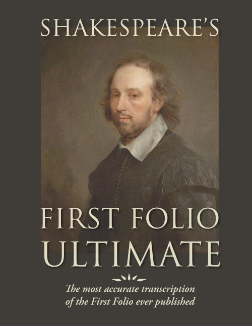 Shakespeares First Folio Ultimate: The most accurate transcription of the First Folio ever published, formatted as a typographic emulation of the original edition as published in 1623