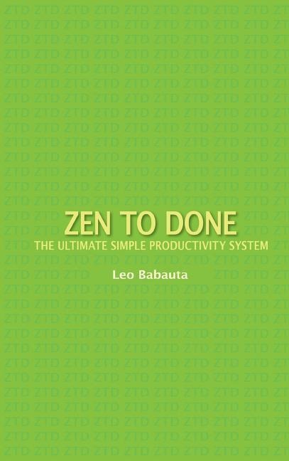 Zen to Done: The Ultimate Simple Productivity System