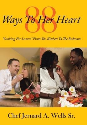 88 Ways to Her Heart: Cooking for Lovers from the Kitchen to the Bedroom
