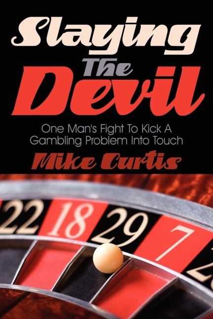 Slaying the Devil: One Mans Fight to Kick a Gambling Problem Into Touch
