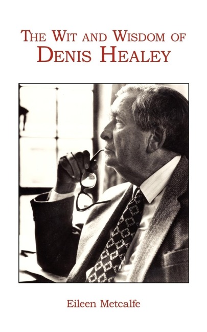 The Wit and Wisdom of Denis Healey
