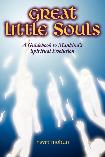 Great Little Souls: A Guidebook to Mankinds Spiritual Evolution