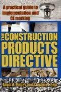 The Construction Products Directive: A Practical Guide to Implementation and Ce Marking