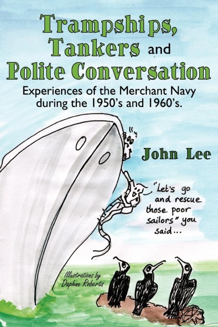 Trampships, Tankers and Polite Conversation: Experiences of the Merchant Navy During the 1950s and 1960s.