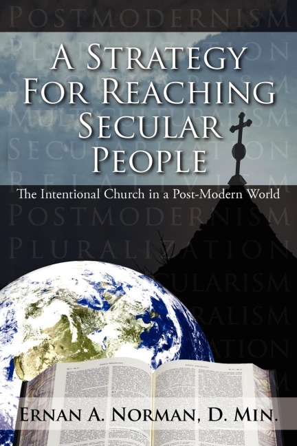 A Strategy For Reaching Secular People: The Intentional Church in a Post-Modern World