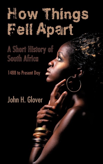 How Things Fell Apart: A Short History of South Africa - 1488 to Present Day