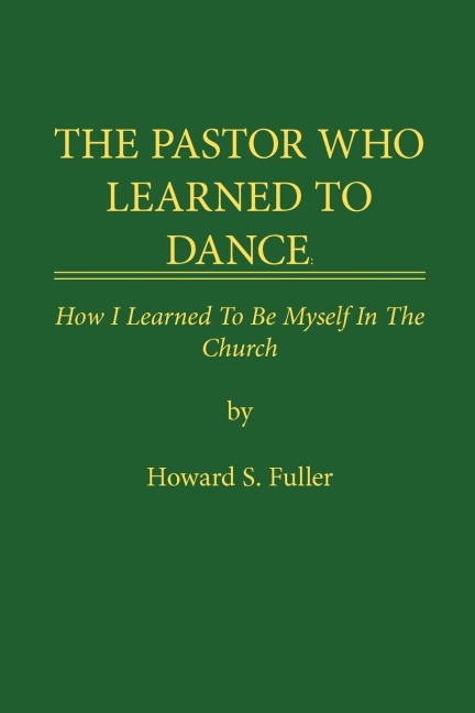 THE PASTOR WHO LEARNED TO DANCE: How I Learned To Be Myself in the Church