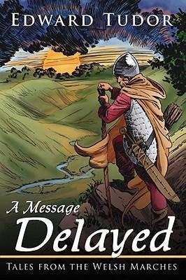 A Message Delayed: Tales from the Welsh Marches