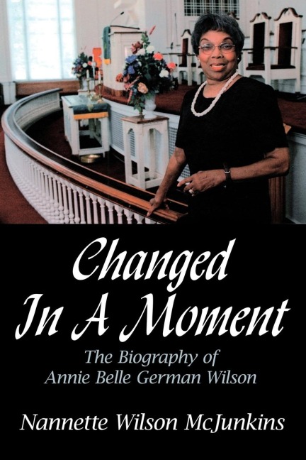 Changed in a Moment: The Biography of Annie Belle German Wilson