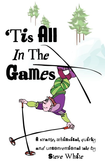 Tis All in the Games: Strange, Whimsical, Quirky and Unconventional Tale