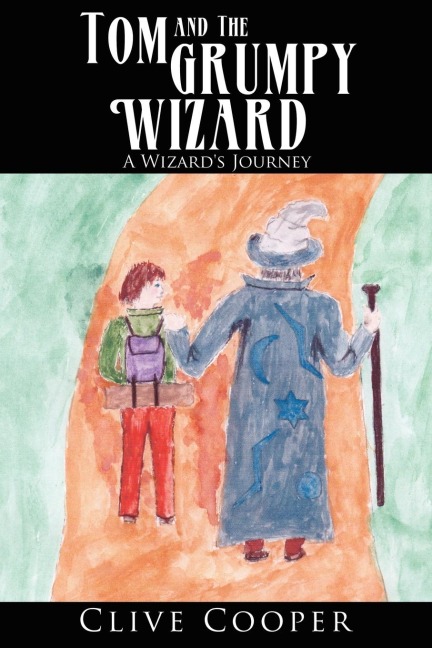 Tom and the Grumpy Wizard: A Wizards Journey