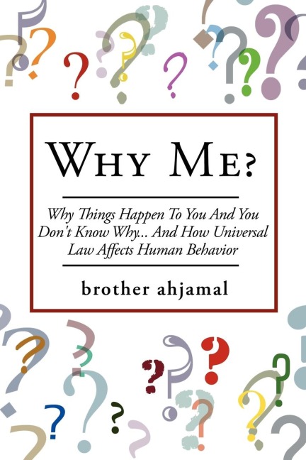 Why Me?: "Why Things Happen To You And You Don't Know Why... And (How "Universal Law' Affects 'Human Behavior")