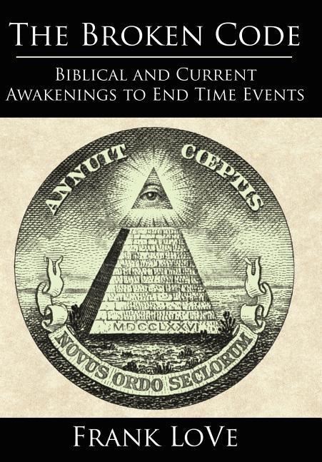 The Broken Code: Biblical and Current Awakenings to End Time Events