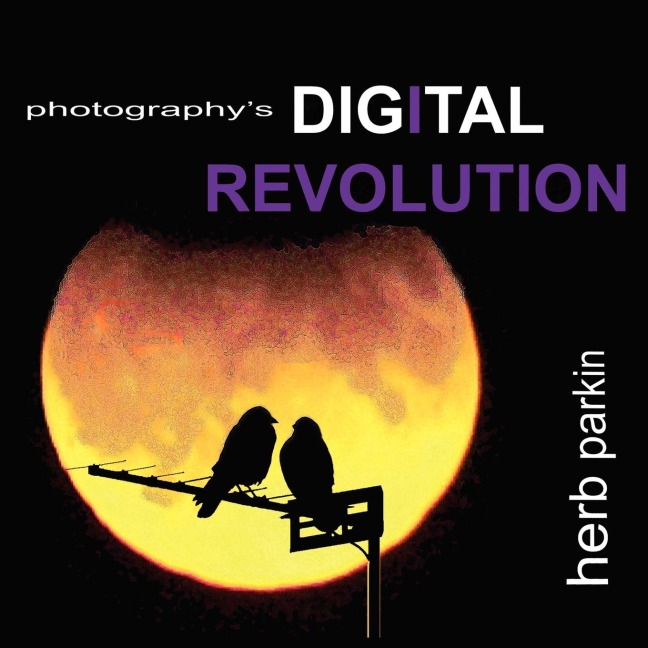 Photographys Digital Revolution: An Adventure Into Personal Vision and Creative Expression
