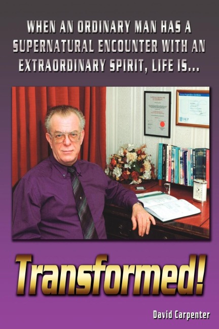 Transformed!: When an Ordinary Man Has a Supernatural Encounter with an Extraordinary Spirit, Life Is