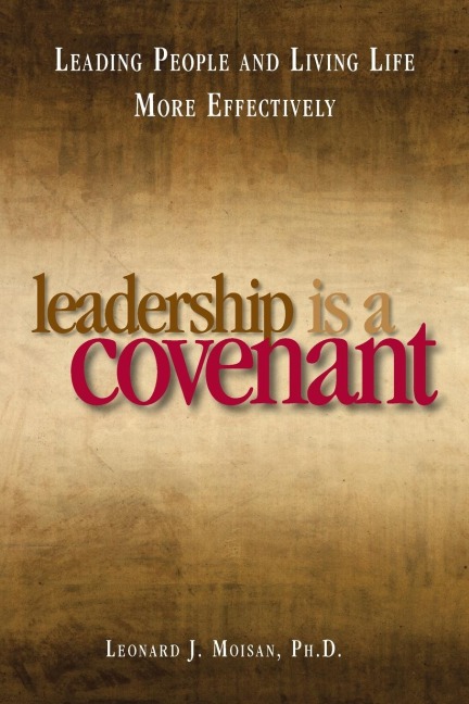 Leadership Is a Covenant: Leading People and Living Life More Effectively