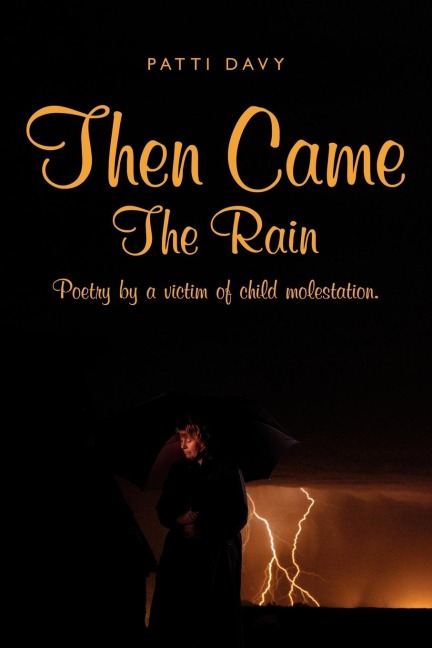 Then Came The Rain: Poetry by a victim of child molestation.