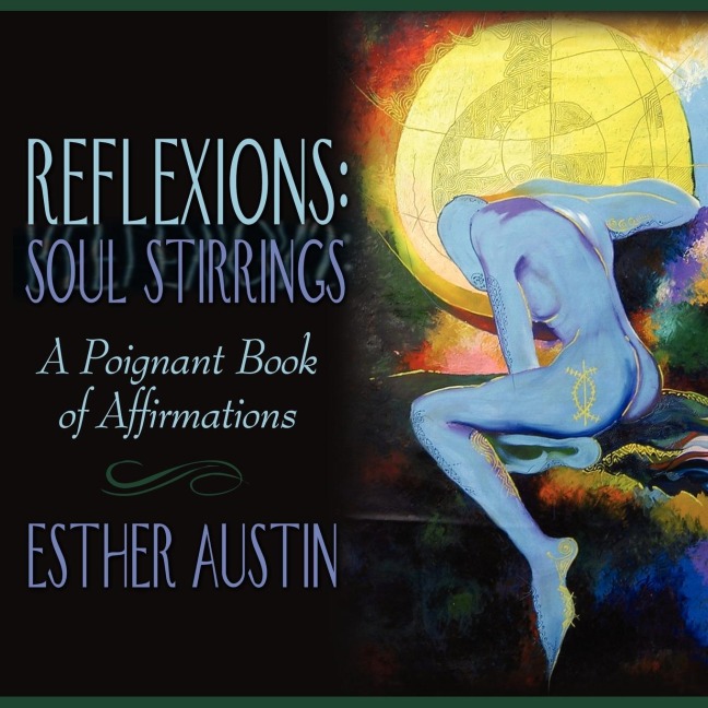 Reflexions: Soul Stirrings:  A Poignant Book of Affirmations