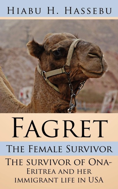 Fagret: The Female Survivor:  The survivor of Ona- Eritrea and her immigrant life in USA