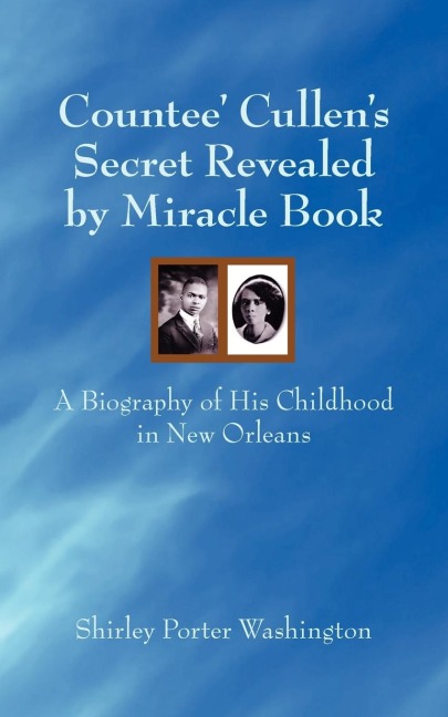 Countee Cullens Secret Revealed by Miracle Book: A Biography of His Childhood in New Orleans
