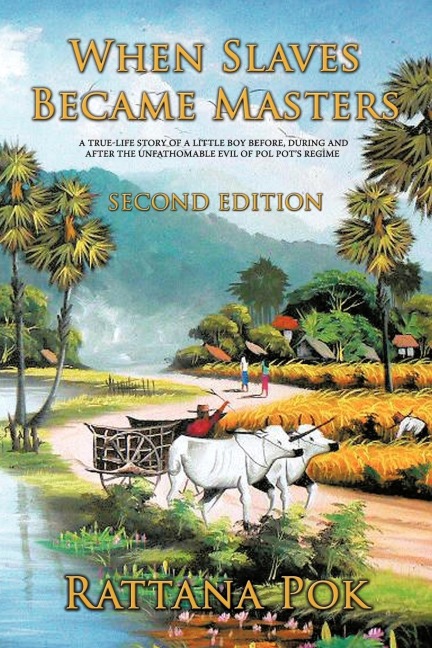 When Slaves Became Masters: A True-Life Story of a Little Boy Before, During, and After the Unfathomable Evil of Pol Pots Regime