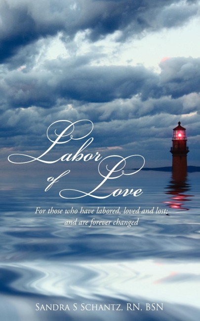 Labor of Love: For those who have labored, loved, and lost; and are forever changed.