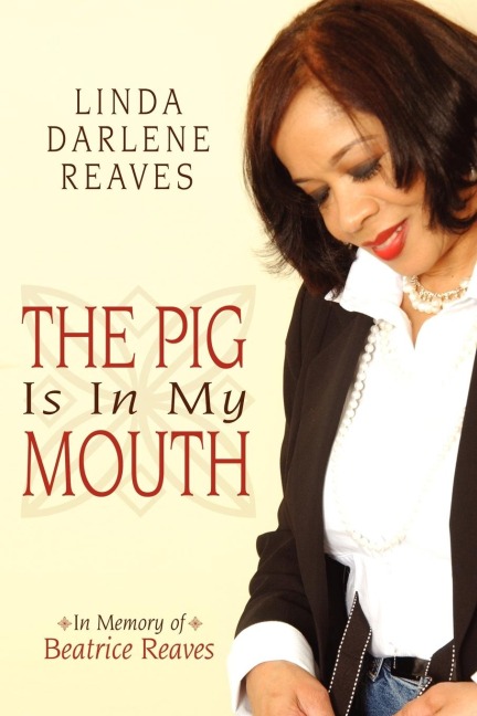 The Pig Is In My Mouth: In Memory of Beatrice Reaves